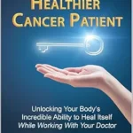 خرید و دانلود نسخه کامل کتاب زبان اصلی 12 Keys to a Healthier Cancer Patient: Unlocking Your Body’s Incredible Ability to Heal Itself While Working with Your Doctor | دانلود کتاب خارجی