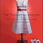 خرید و دانلود نسخه کامل کتاب زبان اصلی The Thoughtful Dresser: The Art of Adornment, the Pleasures of Shopping, and Why Clothes Matter PDF | دانلود کتاب خارجی