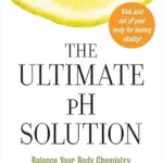 خرید و دانلود نسخه کامل کتاب زبان اصلی The Ultimate pH Solution: Balance Your Body Chemistry to Prevent Disease and Lose Weight | دانلود کتاب خارجی