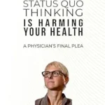 خرید و دانلود نسخه کامل کتاب زبان اصلی Status Quo Thinking Is Harming Your Health: A Physician’s Final Plea | دانلود کتاب خارجی