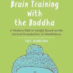 خرید و دانلود نسخه کامل کتاب زبان اصلی Brain Training with the Buddha: A Modern Path to Insight Based on the Ancient Foundations of Mindfulness PDF | دانلود کتاب خارجی