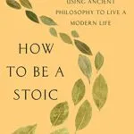 خرید و دانلود نسخه کامل کتاب زبان اصلی How to Be a Stoic: Using Ancient Philosophy to Live a Modern Life Kindle Edition PDF | دانلود کتاب خارجی
