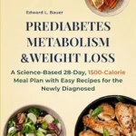 خرید و دانلود نسخه کامل کتاب زبان اصلی Prediabetes, Metabolism and Weight Loss: A Science-Based 28-Day, 1500-Calorie Meal Plan with Easy Recipes for the Newly Diagnosed | دانلود کتاب خارجی