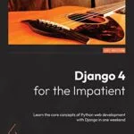 خرید و دانلود نسخه کامل کتاب زبان اصلی Django 4 for the Impatient: Learn the core concepts of Python web development with Django in one weekend 1st Edition PDF | دانلود کتاب خارجی