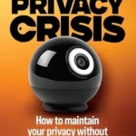 خرید و دانلود نسخه کامل کتاب زبان اصلی Privacy Crisis: How to Maintain Your Privacy Without Becoming a Hermit PDF | دانلود کتاب خارجی