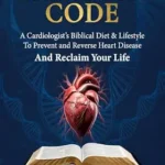 خرید و دانلود نسخه کامل کتاب زبان اصلی The Creator’s Code: A Cardiologist’s Biblical Diet and Lifestyle to Prevent and Reverse Heart Disease and Reclaim Your Life PDF | دانلود کتاب خارجی