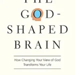 خرید و دانلود نسخه کامل کتاب زبان اصلی The God-Shaped Brain: How Changing Your View of God Transforms Your Life PDF | دانلود کتاب خارجی
