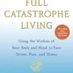 خرید و دانلود نسخه کامل کتاب زبان اصلی Full Catastrophe Living (Revised Edition): Using the Wisdom of Your Body and Mind to Face Stress, Pain, and Illness PDF | دانلود کتاب خارجی
