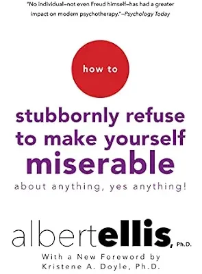 خرید و دانلود نسخه کامل کتاب زبان اصلی How To Stubbornly Refuse To Make Yourself Miserable About Anything-yes, Anything!,: Revised And Updated PDF | دانلود کتاب خارجی