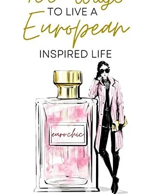 خرید و دانلود نسخه کامل کتاب زبان اصلی 100 Ways to Live a European Inspired Life Kindle Edition PDF | دانلود کتاب خارجی
