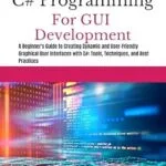 خرید و دانلود نسخه کامل کتاب زبان اصلی C# PROGRAMMING FOR GUI DEVELOPMENT: A Beginner’s Guide to Creating Dynamic and User-Friendly Graphical User Interfaces with C#: Tools, Techniques, and … (C# SHARP PROGRAMING GUIDES Book 1) PDF | دانلود کتاب خارجی
