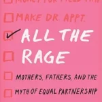 خرید و دانلود نسخه کامل کتاب زبان اصلی All the Rage: Mothers, Fathers, and the Myth of Equal Partnership PDF | دانلود کتاب خارجی