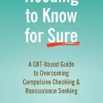 خرید و دانلود نسخه کامل کتاب زبان اصلی Needing to Know for Sure: A CBT-Based Guide to Overcoming Compulsive Checking and Reassurance Seeking PDF | دانلود کتاب خارجی
