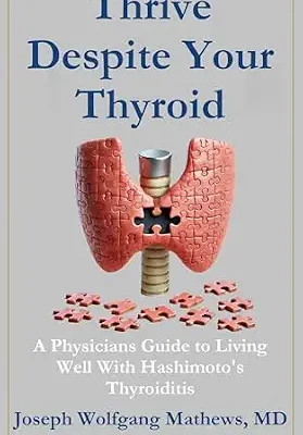 خرید و دانلود نسخه کامل کتاب زبان اصلی Thrive Despite Your Thyroid: A Physician’s Guide to Living Well with Hashimoto’s Thyroiditis | دانلود کتاب خارجی