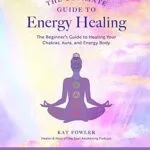 خرید و دانلود نسخه کامل کتاب زبان اصلی The Ultimate Guide to Energy Healing: The Beginner’s Guide to Healing Your Chakras, Aura, and Energy Body (The Ultimate Guide to…) Kindle Edition PDF | دانلود کتاب خارجی