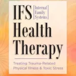 خرید و دانلود نسخه کامل کتاب زبان اصلی IFS (Internal Family Systems) Health Therapy: Treating Trauma-Related Physical Illness & Toxic Stress PDF | دانلود کتاب خارجی