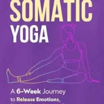 خرید و دانلود نسخه کامل کتاب زبان اصلی Healing with Somatic Yoga: A 6-Week Journey to Release Emotions, Rewire Your Nervous System, and Reclaim Your Body PDF | دانلود کتاب خارجی