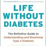 خرید و دانلود نسخه کامل کتاب زبان اصلی Life Without Diabetes: The Definitive Guide to Understanding and Reversing Type 2 Diabetes | دانلود کتاب خارجی