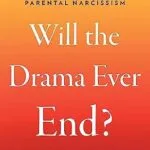 خرید و دانلود نسخه کامل کتاب زبان اصلی Will the Drama Ever End?: Untangling and Healing from the Harmful Effects of Parental Narcissism PDF | دانلود کتاب خارجی