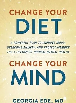 خرید و دانلود نسخه کامل کتاب زبان اصلی Change Your Diet, Change Your Mind: A Powerful Plan to Improve Mood, Overcome Anxiety, and Protect Memory for a Lifetime of Optimal Mental Health | دانلود کتاب خارجی