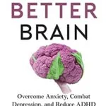 خرید و دانلود نسخه کامل کتاب زبان اصلی The Better Brain: Overcome Anxiety, Combat Depression, and Reduce ADHD and Stress with Nutrition Kindle Edition | دانلود کتاب خارجی