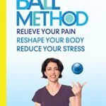 خرید و دانلود نسخه کامل کتاب زبان اصلی The Miracle Ball Method, Revised Edition: Relieve Your Pain, Reshape Your Body, Reduce Your Stress Kindle Edition PDF | دانلود کتاب خارجی