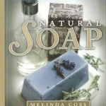 خرید و دانلود نسخه کامل کتاب زبان اصلی Natural Soap: Techniques and Recipes for Beautiful Handcrafted Soaps, Lotions, and Balms PDF | دانلود کتاب خارجی