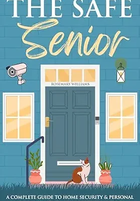 خرید و دانلود نسخه کامل کتاب زبان اصلی The Safe Senior: A Complete Guide to Home Security and Personal Protection for Living Independently PDF | دانلود کتاب خارجی