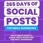 خرید و دانلود نسخه کامل کتاب زبان اصلی 365 Days of Social Posts for Small Businesses: The Ultimate Guide to Social Media Marketing for Small Businesses Kindle Edition PDF | دانلود کتاب خارجی