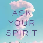 خرید و دانلود نسخه کامل کتاب زبان اصلی Ask Your Spirit: Receiving Life-Changing Wisdom from Your Elevated Intelligence PDF | دانلود کتاب خارجی