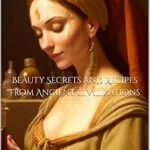 خرید و دانلود نسخه کامل کتاب زبان اصلی Beauty Secrets and Recipes from Ancient Civilizations PDF | دانلود کتاب خارجی