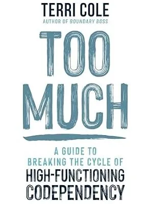 خرید و دانلود نسخه کامل کتاب زبان اصلی Too Much: A Guide to Breaking the Cycle of High-Functioning Codependency PDF | دانلود کتاب خارجی