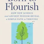 خرید و دانلود نسخه کامل کتاب زبان اصلی Born to Flourish: How New Science and Ancient Wisdom Reveal a Simple Path to Thriving PDF | دانلود کتاب خارجی