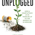 خرید و دانلود نسخه کامل کتاب زبان اصلی Unplugged: How a Heart Attack at 52 Woke Me Up to the Lie of Cholesterol and Statins, and How I Took My Life Back Without a Single Pill | دانلود کتاب خارجی