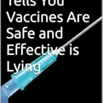 خرید و دانلود نسخه کامل کتاب زبان اصلی Anyone Who Tells You Vaccines Are Safe and Effective is Lying | دانلود کتاب خارجی