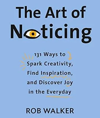 خرید و دانلود نسخه کامل کتاب زبان اصلی The Art of Noticing: 131 Ways to Spark Creativity, Find Inspiration, and Discover Joy in the Everyday PDF | دانلود کتاب خارجی