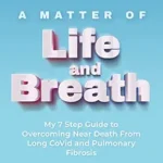 خرید و دانلود نسخه کامل کتاب زبان اصلی A Matter of Life and Breath: My 7 Step Guide to Overcoming Near Death From Long CoVid and Pulmonary Fibrosis | دانلود کتاب خارجی