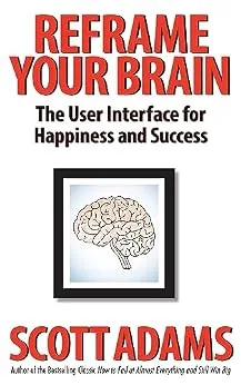 خرید و دانلود نسخه کامل کتاب زبان اصلی Reframe Your Brain: The User Interface for Happiness and Success (The Scott Adams Success Series) PDF | دانلود کتاب خارجی