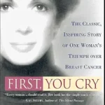 خرید و دانلود نسخه کامل کتاب زبان اصلی First, You Cry: The Classic, Inspiring Story of One Woman’s Triumph over Breast Cancer | دانلود کتاب خارجی