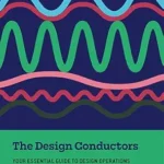 خرید و دانلود نسخه کامل کتاب زبان اصلی The Design Conductors: Your Essential Guide to Design Operations PDF | دانلود کتاب خارجی