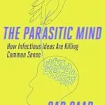 خرید و دانلود نسخه کامل کتاب زبان اصلی The Parasitic Mind: How Infectious Ideas Are Killing Common Sense PDF | دانلود کتاب خارجی