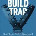 خرید و دانلود نسخه کامل کتاب زبان اصلی Escaping the Build Trap: How Effective Product Management Creates Real Value 1st Edition PDF | دانلود کتاب خارجی