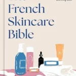 خرید و دانلود نسخه کامل کتاب زبان اصلی The French Skincare Bible: Beauty Secrets for Healthy, Glowing Skin PDF | دانلود کتاب خارجی
