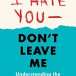 خرید و دانلود نسخه کامل کتاب زبان اصلی I Hate You–Don’t Leave Me: Third Edition: Understanding the Borderline Personality PDF | دانلود کتاب خارجی