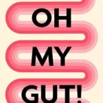 خرید و دانلود نسخه کامل کتاب زبان اصلی Oh My Gut!: Things You Wish You Knew About Your Gut, Nutrition, and Mental Health. | دانلود کتاب خارجی