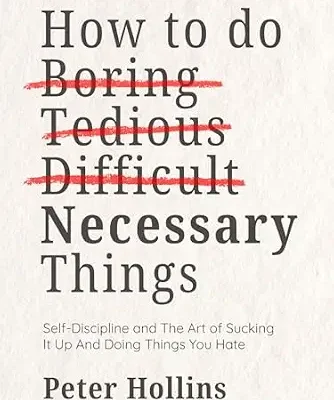 خرید و دانلود نسخه کامل کتاب زبان اصلی How To Do Boring, Tedious, Difficult, but Necessary Things: The Art of Sucking It Up and Doing Things You Hate (Live a Disciplined Life Book 8) PDF | دانلود کتاب خارجی