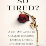 خرید و دانلود نسخه کامل کتاب زبان اصلی Why So Tired?: A 101-Day Guide to Clearer Thinking, Lasting Energy, and Better Sleep PDF | دانلود کتاب خارجی