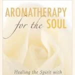 خرید و دانلود نسخه کامل کتاب زبان اصلی Aromatherapy for the Soul: Healing the Spirit with Fragrance and Essential Oils PDF | دانلود کتاب خارجی