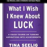 خرید و دانلود نسخه کامل کتاب زبان اصلی What I Wish I Knew About Luck: A Crash Course on Turning Aspirations into Achievements PDF | دانلود کتاب خارجی