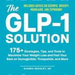 خرید و دانلود نسخه کامل کتاب زبان اصلی The GLP-1 Solution: 175+ Strategies, Tips, and Tools to Maximize Your Weight Loss and Feel Your Best on Semaglutide, Tirzepatide, and More | دانلود کتاب خارجی
